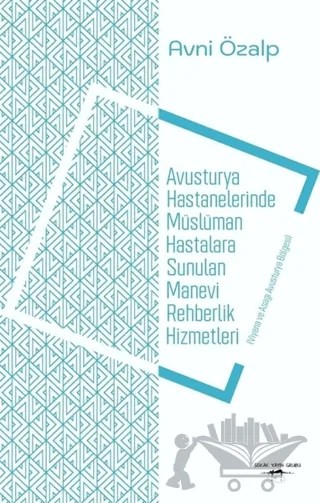 Avusturya Hastanelerinde Müslüman Hastalara Sunulan Manevi Rehberlik Hizmetleri – Avni Özalp – Sokak Kitapları Yayınları kitap kapağı