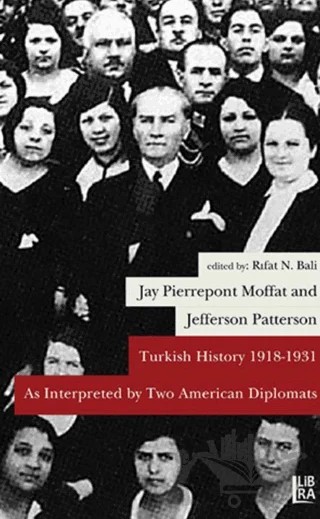 Turkish History 1918-1931 As Interpreted by Two American Diplomats – Jay Pierrepoint Moffat, Jefferson Patterson – Libra Yayınları kitap kapağı