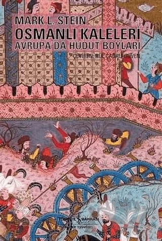 Osmanlı Kaleleri Avrupa’da Hudut Boyları – Mark L. Stein – İş Bankası Kültür Yayınları kitap kapağı