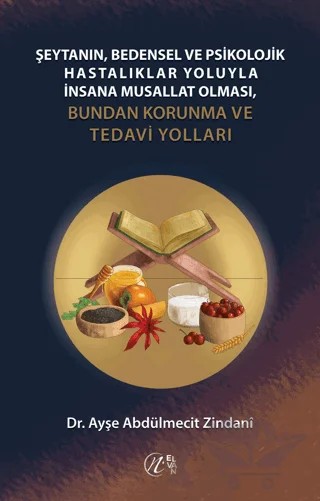 Şeytanın Bedensel ve Psikolojik Hastalıklar Yoluyla İnsana Musallat Olması – Ayşe Abdülmecit Zindani – Elvan Yayıncılık kitap kapağı