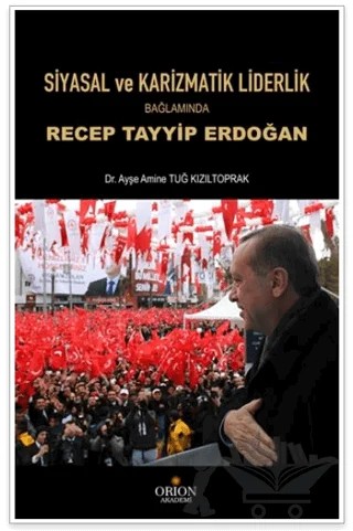 Siyasal ve Karizmatik Liderlik Bağlamında Recep Tayyip Erdoğan – Ayşe Amine Tuğ Kızıltoprak – Orion Kitabevi kitap kapağı