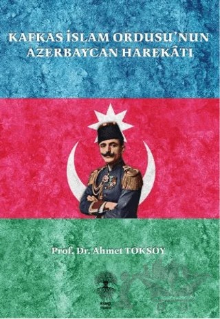 Kafkas İslam Ordusu’nun Azerbaycan Harekatı – Ahmet Toksoy – Künçe Yayınevi kitap kapağı