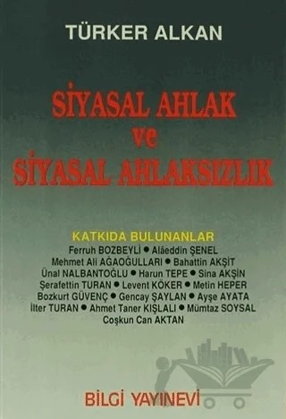 Siyasal Ahlak ve Siyasal Ahlaksızlık – Türker Alkan – Bilgi Yayınevi kitap kapağı