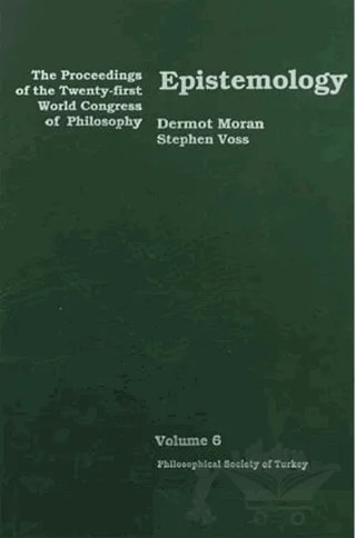 Epistemology - The Proceedings of the Twenty-first World Congress of Philosophy Volume 6 – Dermot Moran, Stephen Voss – Türkiye Felsefe Kurumu kitap kapağı