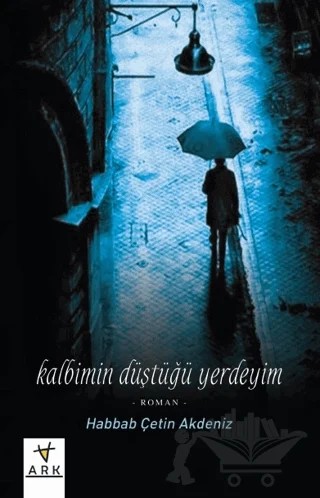 Kalbimin Düştüğü Yerdeyim – Habbab Çetin Akdeniz – Ark Kitapları kitap kapağı