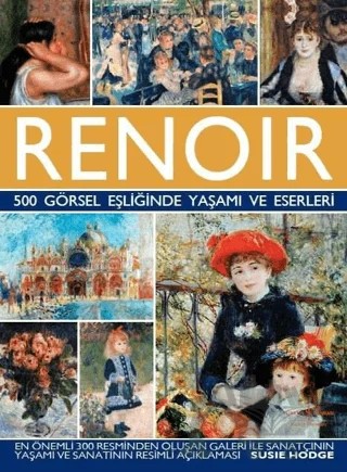 Renoir - 500 Görsel Eşliğinde Yaşamı ve Eserleri – Susie Hodge – İş Bankası Kültür Yayınları kitap kapağı