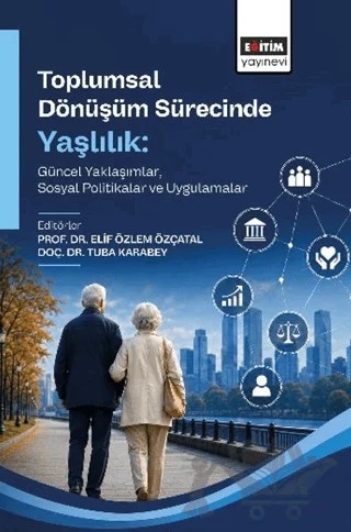Toplumsal Dönüşüm Sürecinde Yaşlılık – Kolektif – Eğitim Yayınevi - Bilimsel Eserler kitap kapağı