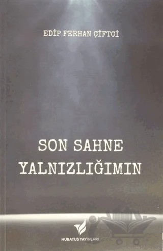 Son Sahne Yalnızlığım – Edip Ferhan Çiftçi – Hubatus Yayınları kitap kapağı
