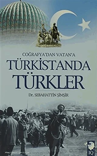 Coğrafya'dan Vatan'a Türkistanda Türkler – Sebahattin Şimşir – IQ Kültür Sanat Yayıncılık kitap kapağı
