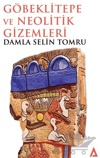 Göbeklitepe ve Neolitik Gizemleri – Damla Selin Tomru – Kanon Kitap kitap kapağı