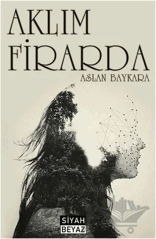 Aklım Firarda – Aslan Baykara – Siyah Beyaz Yayınları kitap kapağı