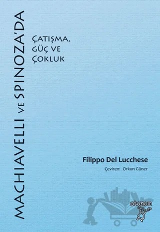 Machiavelli ve Spinnoza'da Çatışma, Güç ve Çokluk – Filippo Del Lucchese – Otonom Yayıncılık kitap kapağı