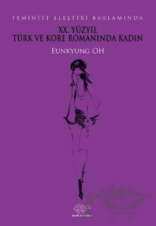XX. Yüzyıl Türk ve Kore Romanında Kadın – Eunkyung Oh – Ürün Yayınları kitap kapağı