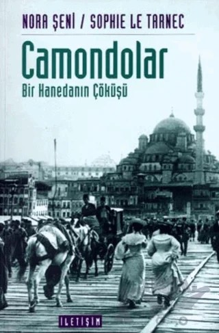 Camondalar: Bir Hanedanın Çöküşü – Nora Şeni, Sophie Le Tarnec – İletişim Yayınevi kitap kapağı