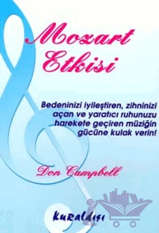 Mozart Etkisi Bedeninizi İyileştiren, Zihninizi Açan ve Yaratıcı Ruhunuzu Harekete Geçiren Müziğin Gücüne Kulak Verin! – Don Campbell – Kuraldışı Yayınevi kitap kapağı