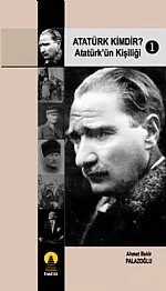 Atatürk Kimdir? 1 -Atatürk'ün Kişiliği- – Ahmet Bekir Palazoğlu – Ebabil Yayınları kitap kapağı