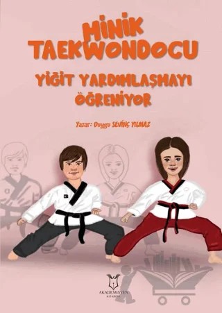 Minik Taekwondocu (Yiğit Yardımlasmayı Öğreniyor, Yiğit Müsabakada) – Duygu Sevinç Yılmaz – Akademisyen Kitabevi kitap kapağı