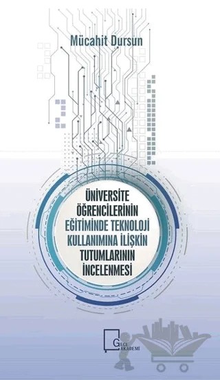 Üniversite Öğrencilerinin Eğitiminde Teknoloji Kullanımına İlişkin Tutumlarının İncelenmesi – Mücahit Dursun – Gece Akademi kitap kapağı