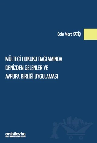 Mülteci Hukuku Bağlamında Denizden Gelenler ve Avrupa Birliği Uygulaması – Sefa Mert Katiç – On İki Levha Yayınları kitap kapağı