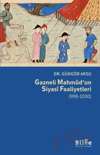 Gazneli Mahmûd’un Siyasî Faaliyetleri (998-1030) – Güngör Aksu – Bilge Kültür Sanat kitap kapağı