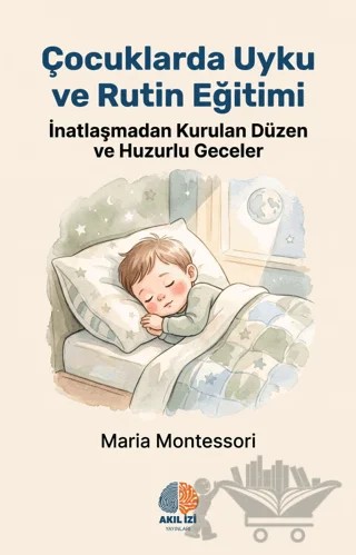 Çocuklarda Uyku ve Rutin Eğitimi – Maria Montessori – Akıl İzi Yayınları kitap kapağı