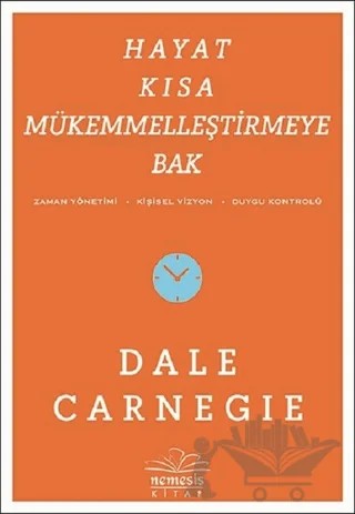 Hayat Kısa Mükemmelleştirmeye Bak – Dale Carnegie – Nemesis Kitap kitap kapağı