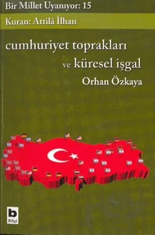 Cumhuriyet Toprakları ve Küresel İşgal Bir Millet Uyanıyor: 15 – Orhan Özkaya – Bilgi Yayınevi kitap kapağı