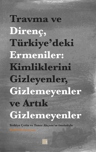 Travma ve Direnç Türkiye’deki Ermeniler: Kimliklerini Gizleyenler Gizlemeyenler ve Artık Gizlemeyenler – Raffi Bedrosyan – Pırgiç Yayınları kitap kapağı