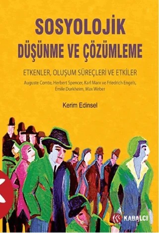 Sosyolojik Düşünme ve Çözümleme – Kerim Edinsel – Kabalcı Yayınevi kitap kapağı
