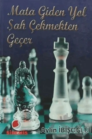 Mata Giden Yol Şah Çekmekten Geçer – Aylin İbişoğlu – Sinemis Yayınları kitap kapağı