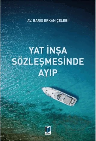 Yat İnşa Sözleşmesinde Ayıp – Barış Erkan Çelebi – Adalet Yayınevi kitap kapağı