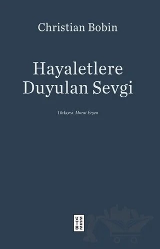 Hayaletlere Duyulan Sevgi – Christian Bobin – Ketebe Yayınları kitap kapağı