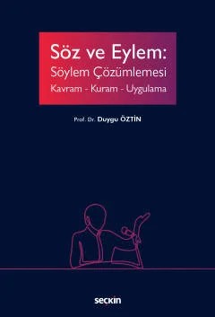Söz ve Eylem: Söylem Çözümlemesi Kavram – Kuram – Uygulama – Duygu Öztin – Seçkin Yayıncılık kitap kapağı