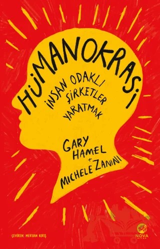 Hümanokrasi: İnsan Odaklı Şirketler Yaratmak – Gary Hamel, Michele Zanini – Nova Kitap kitap kapağı