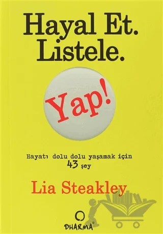 Hayal Et. Listele. Yap! – Lia Steakly – Dharma Yayınları kitap kapağı