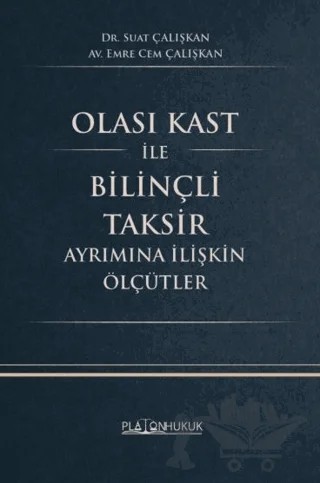 Olası Kast İle Bilinçli Taksir Ayrımına İlişkin Ölçütler – Suat Çalışkan, Emre Cem Çalışkan – Platon Hukuk kitap kapağı