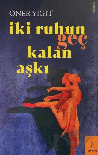 İki Ruhun Geç Kalan Aşkı – Öner Yiğit – Şey Kitap kitap kapağı