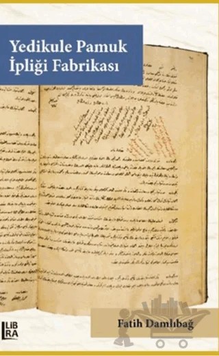Yedikule Pamuk İpliği Fabrikası – Fatih Damlıbağ – Libra Yayınları kitap kapağı
