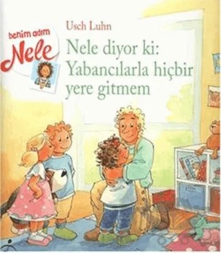Nele Diyor ki: Yabancılarla Hiçbir Yere Gitmem – Usch Luhn – Çocuk Gezegeni kitap kapağı