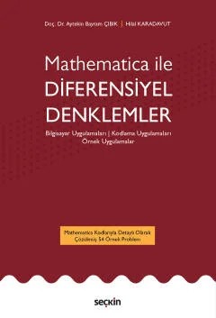 Mathematica ileDiferensiyel Denklemler Bilgisayar Uygulamaları ¦ Kodlama Uygulamaları Örnek Uygulamalar – Aytekin Bayram Çıbık, Hilal Karadavut – Seçkin Yayıncılık kitap kapağı