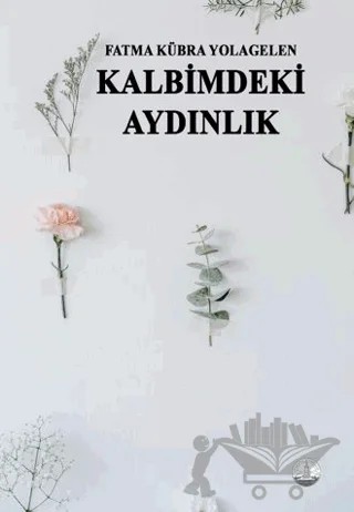 Kalbimdeki Aydınlık – Fatma Kübra Yolagelen – Odessa Yayınevi kitap kapağı