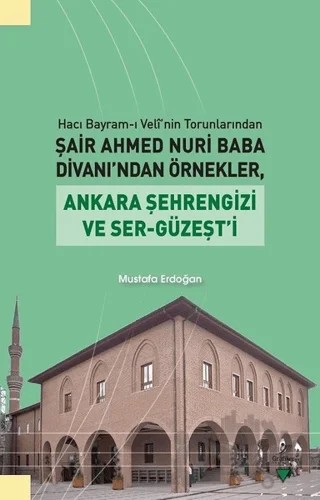 Hacı Bayram-ı Veli'nin Torunlarından Şair Ahmed Nuri Baba Divanı’ndan Örnekler – Mustafa Erdoğan – Grafiker Yayınları kitap kapağı