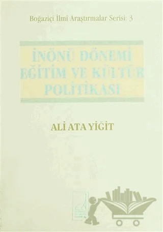 İnönü Dönemi Eğitim ve Kültür Politikası 1938-1950 – Ali Ata Yiğit – Boğaziçi Yayınları kitap kapağı