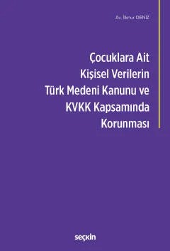 Çocuklara Ait Kişisel Verilerin Türk Medeni Kanunu ve Kişisel Verilerin Korunması Kanunu Kapsamında Korunması – İlknur Deniz – Seçkin Yayıncılık kitap kapağı