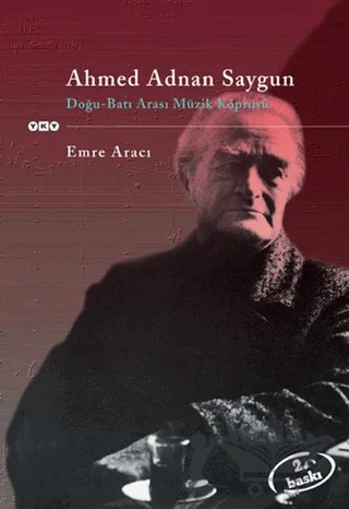Ahmed Adnan Saygun Doğu - Batı Arası Müzik Köprüsü – Emre Aracı – Yapı Kredi Yayınları kitap kapağı