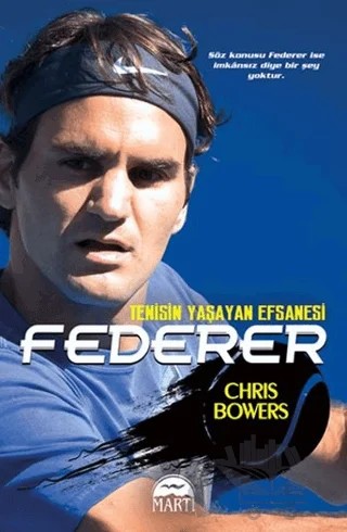Federer - Tenisin Yaşayan Efsanesi – Chris Bowers – Martı Yayınları kitap kapağı