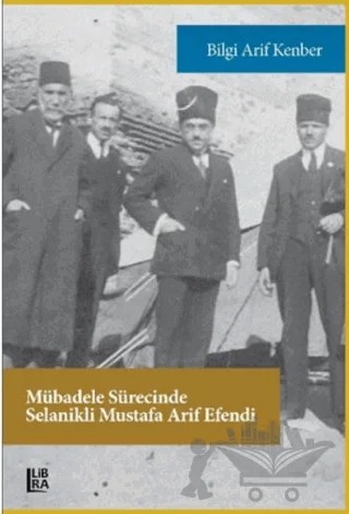 Mübadele Sürecinde Selanikli Mustafa Arif Efendi – Bilgi Arif Kenber – Libra Yayınları kitap kapağı
