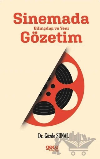 Sinemada Bilinçdışı ve Yeni Gözetim – Gözde Sunal – Gece Kitaplığı kitap kapağı