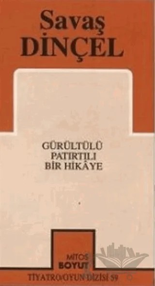 Gürültülü Patırtılı Bir Hikaye – Savaş Dinçel – Mitos Boyut Yayınları kitap kapağı