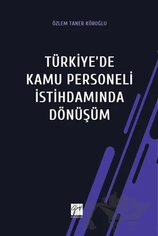 Türkiye'de Kamu Personeli İstihdamında Dönüşüm – Özlem Taner Köroğlu – Gazi Kitabevi kitap kapağı